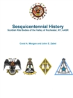 Image for Sesquicentennial History Scottish Rite Bodies of the Valley of Rochester, Ny, Aasr