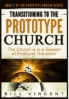 Image for Transitioning to the Prototype Church : The Church Is in a Season of Profound of Transition