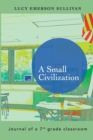 Image for A Small Civilization : Journal of a 7th grade classroom
