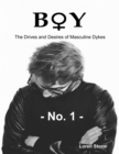 Image for Boy - The Drives and Desires of Masculine Dykes - No. 1