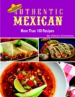 Image for Authentic Mexican, More Than 100 Recipes