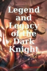 Image for Legend and Legacy of the Dark Knight