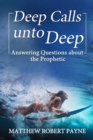 Image for Deep Calls unto Deep : Answering Questions about the Prophetic