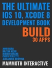 Image for Ultimate Ios 10, Xcode 8 Development Book: Build 30 Apps