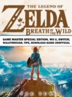 Image for Legend of Zelda Breath of the Wild Game Master Special Edition, Wii U, Switch, Walkthrough, Tips, Download Guide Unofficial