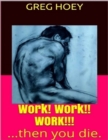 Image for Work Work Work!!! Then You Die.