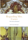 Image for Regarding Mrs. Carter : A monologue for stage performance
