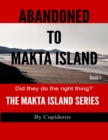 Image for Abandoned On Makta Island Book 1: The Makta Island Series.