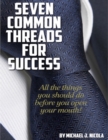 Image for Seven Common Threads for Success: All the Things You Should Do Before You Open Your Mouth