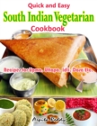 Image for Quick and Easy South Indian Vegetarian Cookbook:Recipes for Upma, Uttapa, Idli, Dosa Etc.