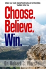 Image for Choose. Believe. Win.