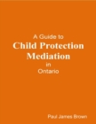 Image for Guide to Child Protection Mediation In Ontario