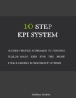 Image for 10 Step Kpi System: A Time-proven Approach to Finding Tailor-made Kpis for the Most Challenging Business Situations