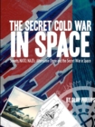 Image for The Secret Cold War in Space: Soviets, NATO, Nazi&#39;s, Alternative Three and the Secret War in Space