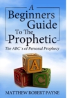 Image for The Beginner&#39;s Guide to the Prophetic