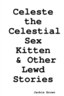 Image for Celeste the Celestial Sex Kitten &amp; Other Lewd Stories