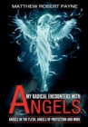 Image for My Radical Encounters with Angels : Angels in the Flesh, Angels of Protection and More