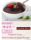 Image for Gourmet Mug Cakes : Trialed &amp; Tested Sweet Comfort &amp; Instant Reward