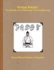 Image for Verbal Aikido: The Gentle Art of Blending Then Redirecting