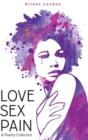 Image for Love Sex Pain: A Poetry Collection