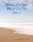 Image for There&#39;s No Such Place As Far Away