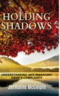 Image for Holding Shadows : Understanding and Managing Grief&#39;s Complexity
