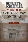 Image for Henrietta Schmerler and the Murder that Put Anthropology on Trial