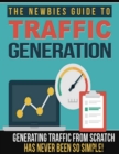 Image for Newbies Guide to Traffic Generation - Generating Traffic from Scratch Has Never Been So Simple!