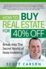 Image for How to Buy Real Estate for 40%% Off : Break Into the Secret World of Note Investing