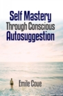 Image for Self Mastery Through Conscious Autosuggestion.