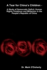 Image for A Tear for China’s Children –  A Study of Democratic Deficit, Human Rights Violations and Militarism in the People&#39;s Republic of China