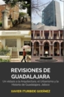 Image for Revisiones de Guadalajara : Un vistazo a la Arquitectura, el Urbanismo y la Historia de Guadalajara