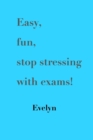 Image for Easy, Fun, Stop Stressing with Exams!