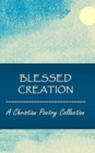 Image for Blessed Creation : A Christian Poetry Collection