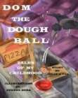 Image for Dom the Dough Ball : &#39;Tales of My Childhood&#39; Series, Book 2