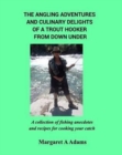 Image for The Angling Adventures and Culinary Delights of a Trout Hooker From Down Under : A collection of fishing anecdotes and recipes for cooking your catch