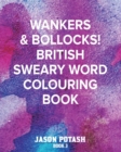 Image for Wankers &amp; Bollocks! British Sweary Word Colouring - Book 3