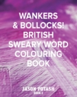 Image for Wankers &amp; Bollocks! British Sweary Word Colouring - Book 2