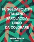 Image for Fuggedaboutit! Italiano Parolaccia Libro da Colorare - Libro 1