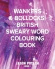 Image for Wankers &amp; Bollocks! British Sweary Word Colouring - Book 1