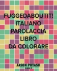 Image for Fuggedaboutit! Italiano Parolaccia Libro da Colorare -Libro 3