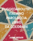 Image for Fuggedaboutit! Italiano Parolaccia Libro da Colorare - Libro 2