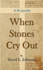 Image for When Stones Cry Out : A Biography