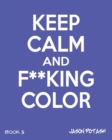 Image for Keep Calm And F--King Color (Volume 3)