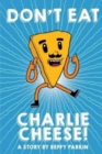 Image for Don&#39;t Eat Charlie Cheese!