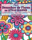 Image for Facil Desenhos de Flores em Letras Grandes Livro de Colorir para Adultos