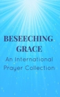 Image for Beseeching Grace : An International Prayer Collection