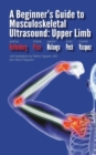 Image for A Beginner&#39;s Guide to Musculoskeletal Ultrasound : Upper Limb