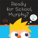 Image for Ready for School, Murphy?