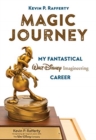 Image for Magic Journey : My Fantastical Walt Disney Imagineering Career